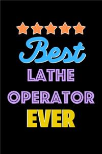 Best Lathe Operator Evers Notebook - Lathe Operator Funny Gift