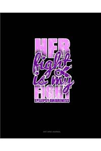 Her Fight Is My Fight Epilepsy Awareness