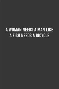 A Woman Needs a Man like a Fish Needs a Bicycle - Feminist Notebook, Feminist Journal, Women Empowerment Gift, Cute Funny Gift For Women, Teen Girls and Feminists, Women's Day Gift