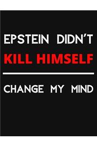 Epstein Didn't Kill Himself - Change My Mind