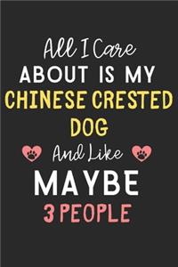 All I care about is my Chinese Crested Dog and like maybe 3 people