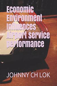 Economic Environment Influences Airport service performance