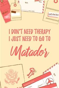 I Don't Need Therapy I Just Need To Go To Matador