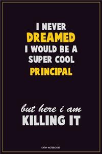 I Never Dreamed I would Be A Super Cool Principal But Here I Am Killing It
