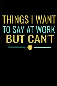 Things I Want To Say At Work But I Can't