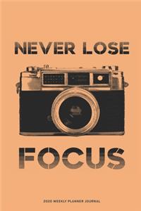 Never Lose Focus - 2020 Weekly Planner Diary Notebook