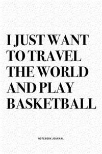 I Just Want To Travel The World And Play Basketball