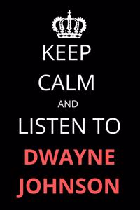 Keep Calm and Listen To Dwayne Johnson