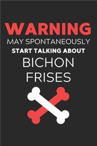 Warning May Spontaneously Start Talking About Bichon Frises: Lined Journal, 120 Pages, 6 x 9, Funny Bichon Frise Notebook Gift Idea, Black Matte Finish (Warning May Spontaneously Start Talking About Bichon Fri