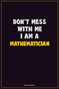 Don't Mess With Me, I Am A Mathematician
