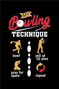 My Bowling Technique Bowl Yell At 10 Pins Pray For Spare Repeat