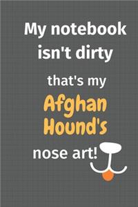 My notebook isn't dirty that's my Afghan Hound's nose art