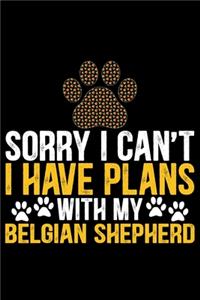 Sorry I Can't I Have Plans with My Belgian Shepherd