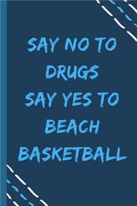 say no to drugs say yes to Beach basketball -Composition Sport Gift Notebook