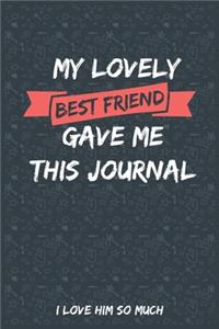 My Lovely Best Friend Gave Me This Journal I love him So much