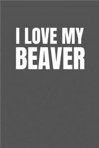 I Love My Beaver - I Love My Beaver Blank Lined Notebook