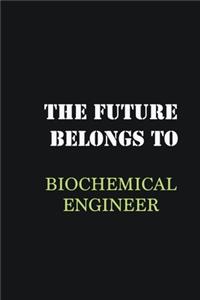 The future belongs to Biochemical Engineer