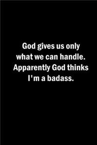 God gives us only what we can handle. Apparently God thinks I'm a badass.