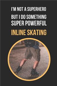 I'm Not A Superhero But I Do Something Super Powerful - Inline Skating