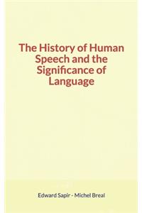 The History of Human Speech and the Significance of Language