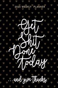 Get Shit Done Today ...And Give Thanks 2020 Weekly Planner