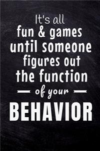 Its All Fun And Games Until Someone Figures Out The Function Of Your Behavior