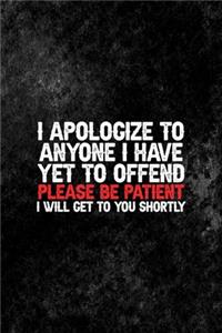 I Apologize To Anyone I Have Yet To Offend Please Be Patient I Will Get To You Shortly