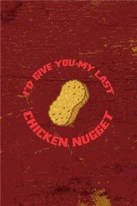 I'd Give You My Last Chicken Nugget