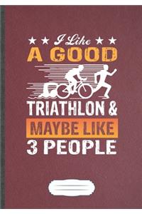 I Like A Good Triathlon & Maybe Like 3 People