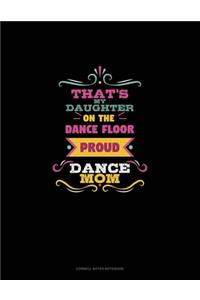 That's My Daughter On The Dance Floor Proud Dance Mom