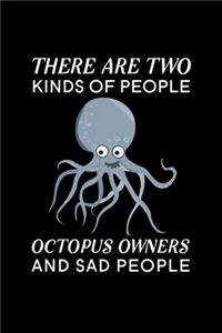 There are two kinds of people Octopus Owners and sad people