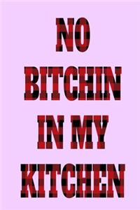 No Bitchin In My Kitchen