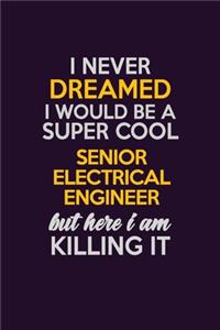 I Never Dreamed I Would Be A Super cool Senior Electrical Engineer But Here I Am Killing It