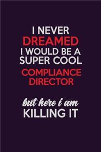 I Never Dreamed I Would Be A Super cool Compliance Director But Here I Am Killing It