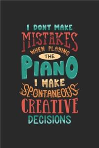 I Don't Make Mistakes When Playing The Piano I Make Spontaneous Creative Decisions