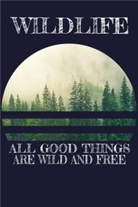 Wildlife All Good Things Are Wild And Free