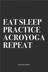 Eat Sleep Practice Acroyoga Repeat
