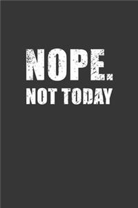 Nope Not Today Notebook
