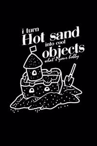 I turn hot sand into cool objects
