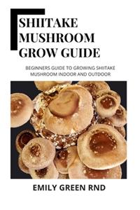 Shiitake Mushroom Grow Guide