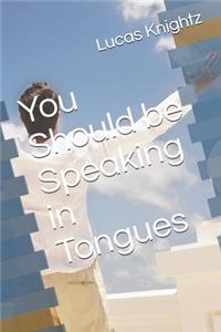 You Should be Speaking in Tongues