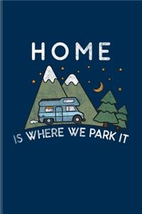 Home Is Where We Park It: US National Parks Adventure Journal For Camping Essentials, Usa Campgrounds & Magic Campfire Night Fans - 6x9 - 101 pages