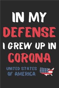 In My Defense I Grew Up In Corona United States Of America