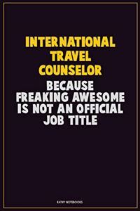 International Travel Counselor, Because Freaking Awesome Is Not An Official Job Title