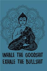 Inhale the Goodshit Exhale the Bullshit