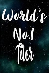 Worlds No.1 Tiler: The perfect gift for the professional in your life - Funny 119 page lined journal!