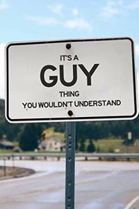 It's a Guy Thing You Wouldn't Understand