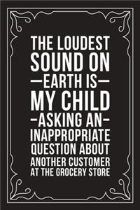 The Loudest Sound on Earth Is My Child Asking an Inappropriate Question about Another Customer at the Grocery Store