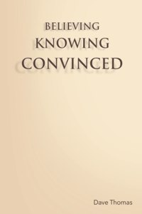 Believing, Knowing, Convinced