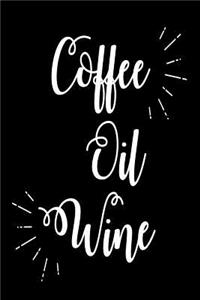 Coffee Oil Wine: Funny Coffee and Wine Lovers Gift Notebook for Chef